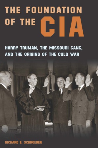 The Foundation Of The CIA: Harry Truman, The Missouri Gang, And The Origins Of The Cold War