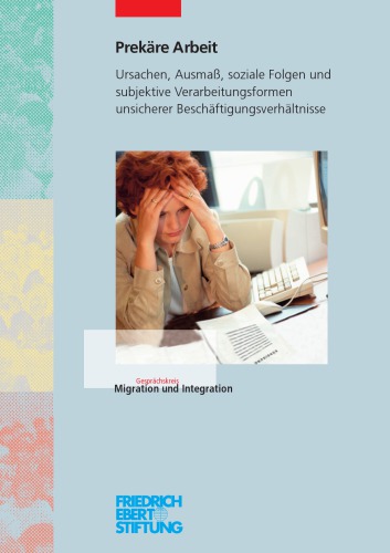 Prekäre Arbeit : Ursachen, Ausmass, soziale Folgen und subjektive Verarbeitungsformen unsicherer Beschäftigungsverhältnisse
