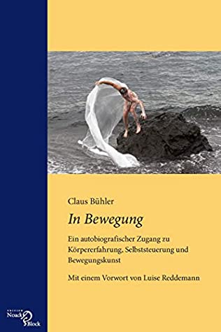 In Bewegung: Ein autobiografischer Zugang zu Körpererfahrung, Selbststeuerung und Bewegungskunst (Feldenkrais inspiriert)