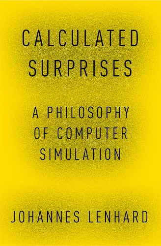 Calculated surprises. A philosophy of computer simulation.