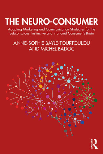 The Neuro-Consumer: Adapting Marketing and Communication Strategies for the Subconscious, Instinctive and Irrational Consumer's Brain
