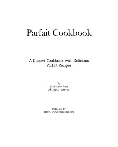 Parfait Cookbook: A Dessert Cookbook with Delicious Parfait Recipes