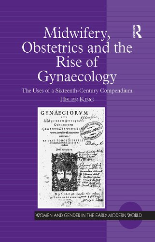 Midwifery, Obstetrics and the Rise of Gynaecology: The Uses of a Sixteenth-century Compendium