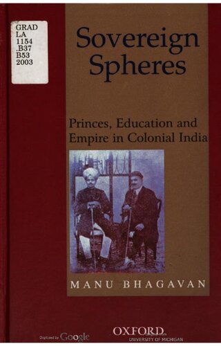 Sovereign spheres : princes, education and empire in colonial India