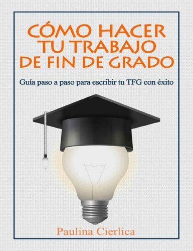 Cómo hacer tu trabajo de fin de grado: Guía paso a paso para escribir tu TFG con éxito (Spanish Edition)