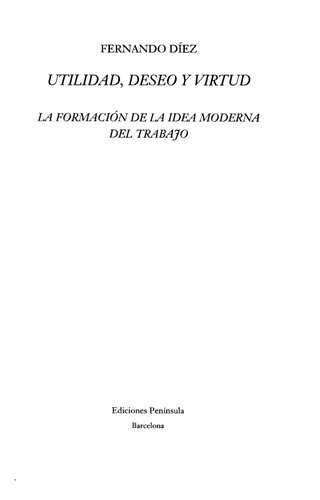Utilidad, Deseo y Virtud: La formacionde la idea moderna del trabajo