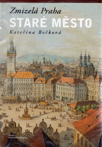 Zmizelá Praha. Staré Město (The vanished Prague. Old Town)
