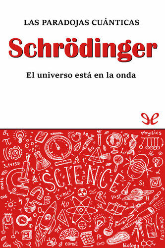 Schrödinger. Las paradojas cuánticas