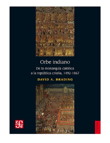 Orbe indiano: de la monarquía católica a la república criolla, 1492-1867