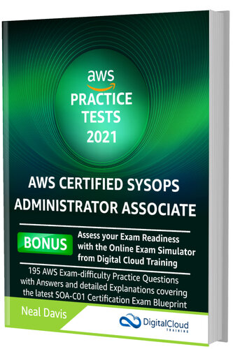 AWS Certified SysOps Administrator Practice Tests 2021: AWS Exam-Difficulty Practice Questions with Answers & detailed Explanations