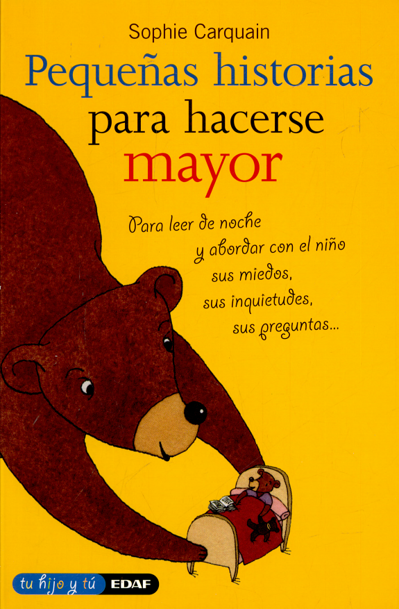 Pequeñas historias para hacerse mayor: Para leer de noche y abordar con el niño sus miedos, sus inquietudes, sus preguntas...