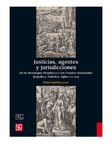 Justicias, agentes y jurisdicciones: de la Monarquía Hispánica a los Estados Nacionales (España y América, siglos XVI-XIX)