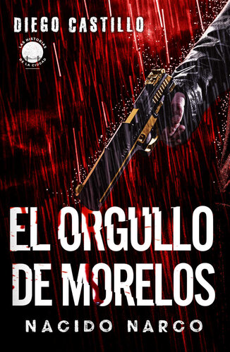 El orgullo de Morelos: Nacido narco (Las historias de la ciudad) (Spanish Edition)