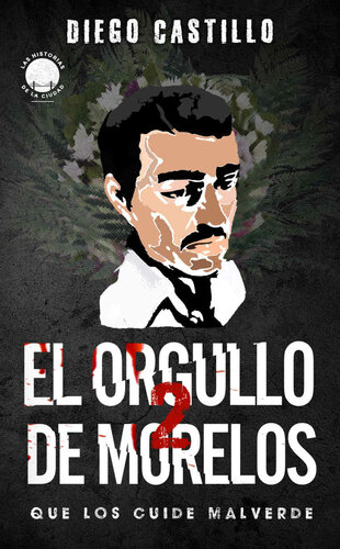 El orgullo de Morelos 2: Que los cuide Malverde (Las Historias de La Ciudad) (Spanish Edition)