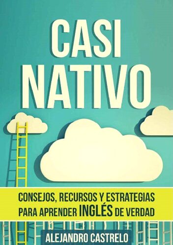 Casi Nativo: Consejos, recursos y estrategias para aprender ingl?s de verdad (Spanish Edition)