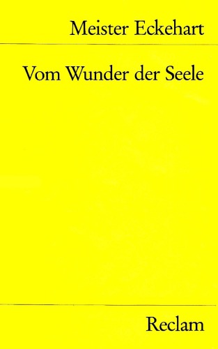 Vom Wunder der Seele. Eine Auswahl aus den Traktaten und Predigten