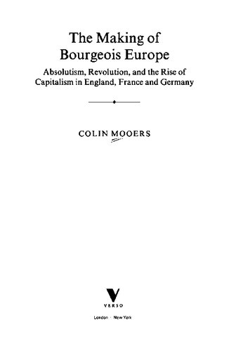 The making of bourgeois Europe : absolutism, revolution, and the rise of capitalism in England, France, and Germany