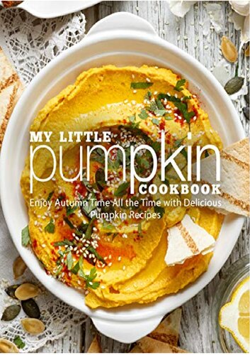 My Little Pumpkin Cookbook Enjoy Autumn Time All the Time with Delicious Pumpkin Recipes