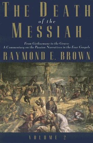 The Death of the Messiah, From Gethsemane to the Grave, Volume 2: A Commentary on the Passion Narratives in the Four Gospels