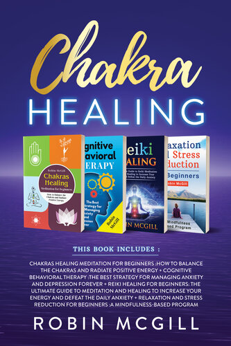 Chakra Healing: This Book Includes : Relaxation and Stress Reduction for Beginners + Chakras Healing Meditation + Reiki Healing for Beginners + Cognitive Behavioral Therapy