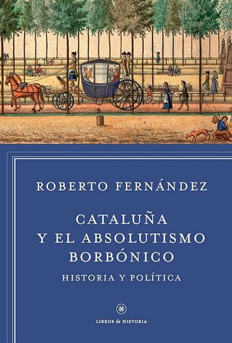 Cataluña en el absolutismo borbónico. Historia y política