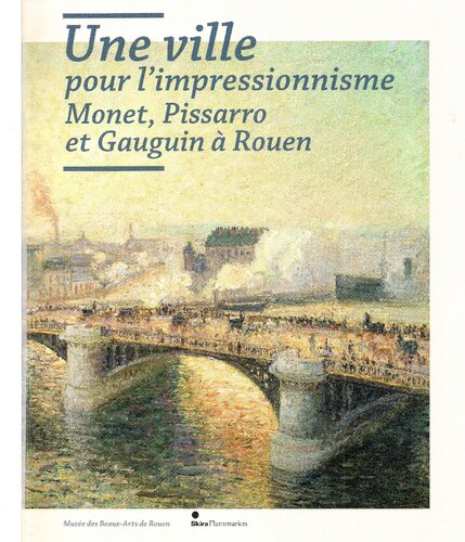 Une ville pour l'impressionnisme. Monet, Pissarro et Gauguin à Rouen