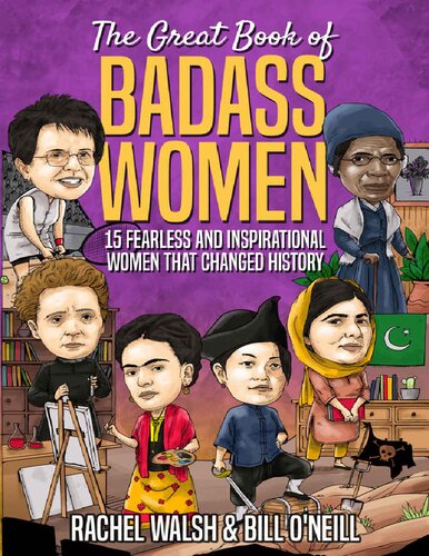 The great book of badass women : 15 fearless and inspirational women that changed history