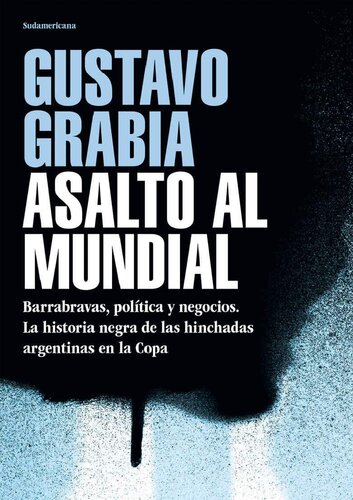 Asalto al mundial: Barrabravas, política y negocios. La historia negra de las hinchadas argentinas en la Copa