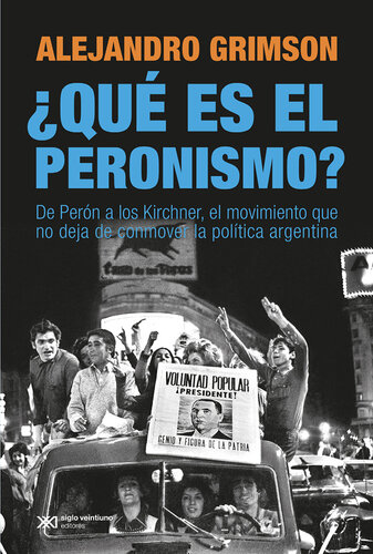 ¿Qué es el peronismo? De Perón a los Kirchner, el movimiento que no deja de conmover la política argentina