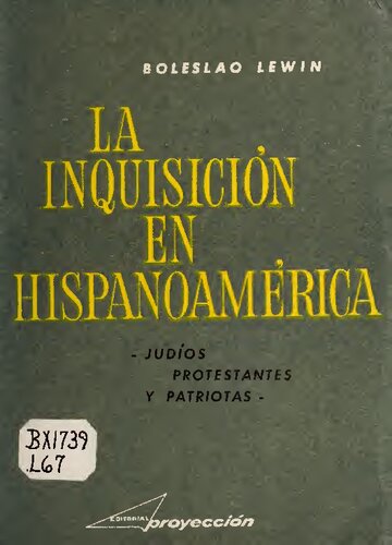 La Inquisición en Hispanoamérica : Judíos, Protestantes y patriotas
