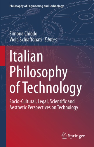 Italian Philosophy Of Technology: Socio-Cultural, Legal, Scientific And Aesthetic Perspectives On Technology