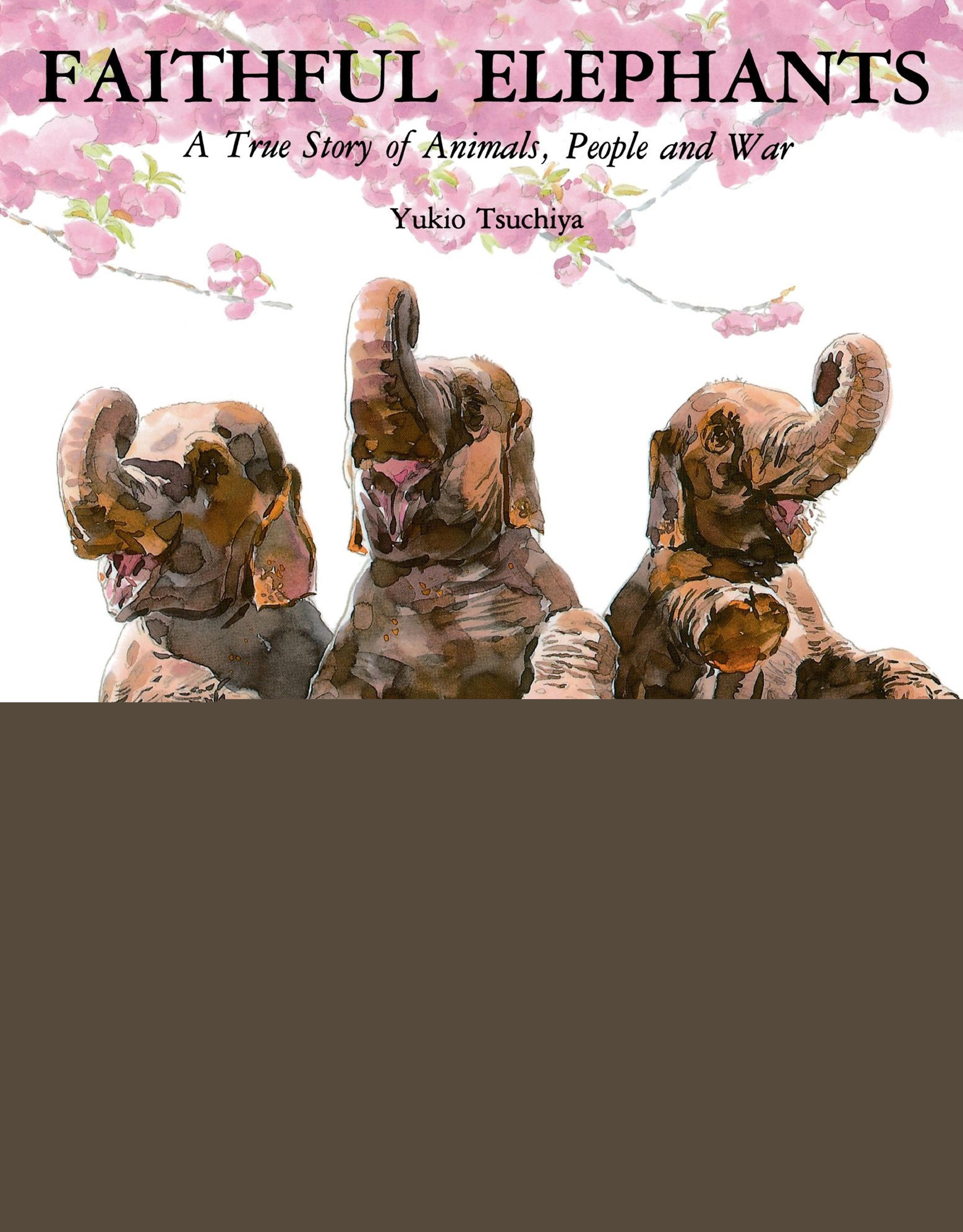 Faithful Elephants: A True Story of Animals, People and War