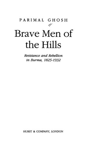 Brave men of the hills : resistance and rebellion in Burma, 1825-1932