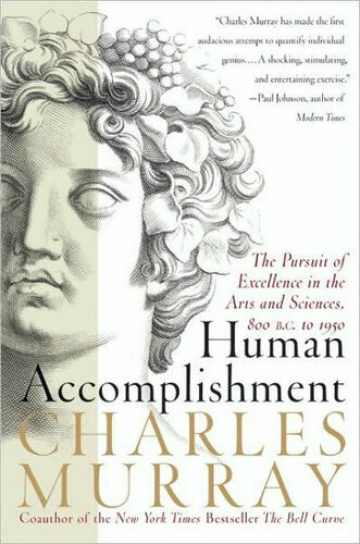 Human Accomplishment: The Pursuit of Excellence in the Arts and Sciences, 800 B.C. To 1950