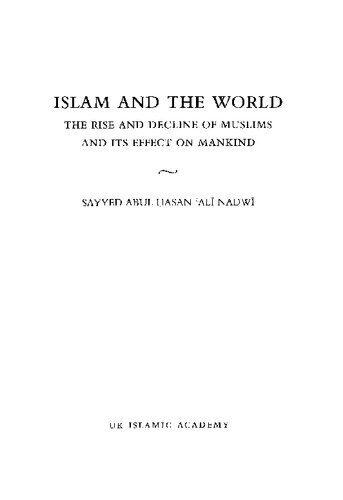 Islam and the World: The Rise and Decline of the Muslims and Its Effect on Mankind
