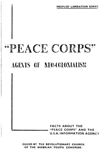 Peace Corps : agents of neo-colonialism : facts about the Peace Corps and the U.S.A. Information Agency