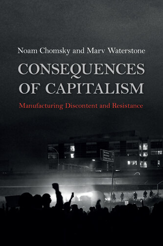 Consequences of Capitalism: Manufacturing Discontent and Resistance