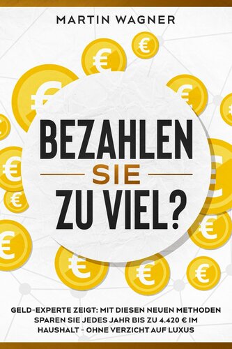 „Bezahlen Sie zu viel?“: Geld-Experte zeigt: Mit diesen neuen Methoden sparen Sie jedes Jahr bis zu 4.420 € im Haushalt - ohne Verzicht auf Luxus (German Edition)