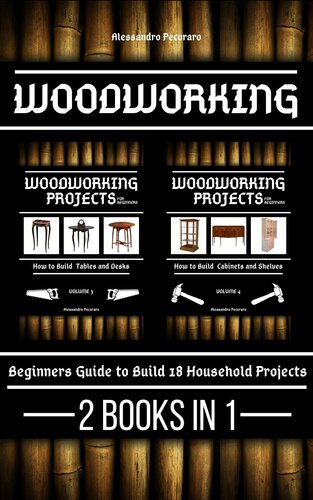 Woodworking, Beginners guide to Build 18 Household Projects 2 Books in 1
