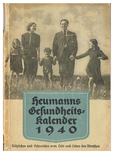 Heumanns Gesundheitskalender 1940: Nuetzliches und Lehrreiches vom Leib und Leben des Menschen