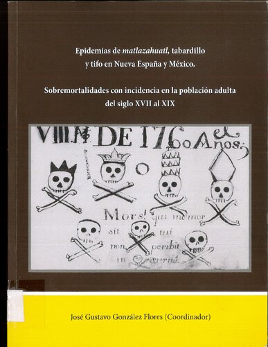 Epidemias de Matlazahuatl, tabardillo y tifo en Nueva España y México. Sobremortalidades con incidencia en la población adulta del siglo XVII y XIX