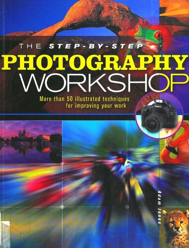 The Step-by-Step Photography Workshop: More than 50 Illustrated Techniques for Improving Your Work