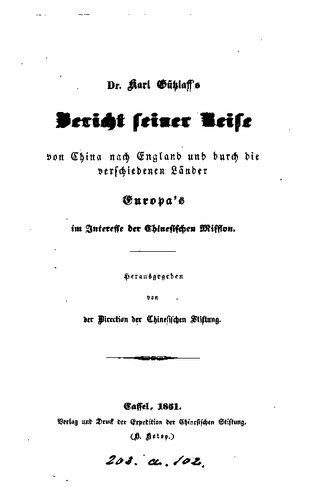 Bericht seiner Reise von China nach England und durch die verschiedenen Länder Europa's im Interesse der chinesischen Mission
