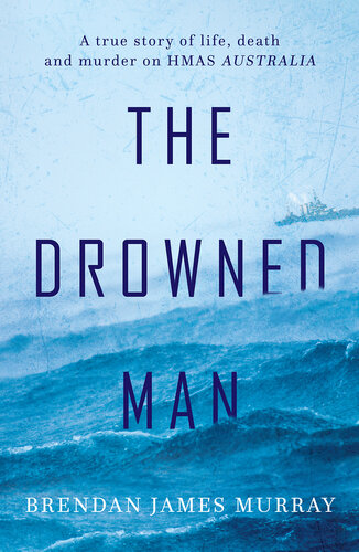 The Drowned Man: A True Story of Life, Death and Murder on HMAS Australia