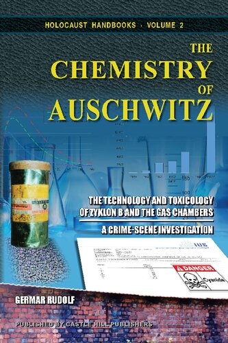 The Chemistry of Auschwitz: The Technology and Toxicology of Zyklon B and the Gas Chambers - A Crime-Scene Investigation