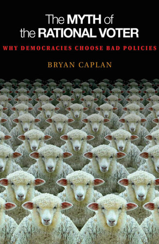 The Myth of the Rational Voter: Why Democracies Choose Bad Policies