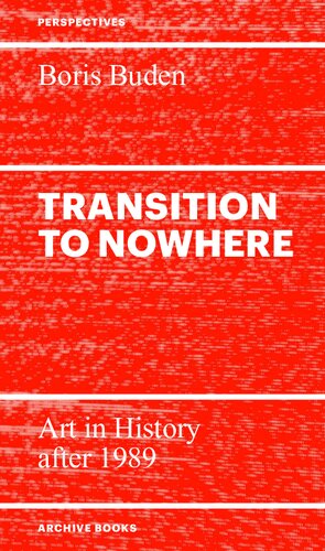 Transition to Nowhere. Art in History after 1989