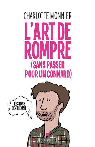 L’art de rompre (sans passer pour un connard)