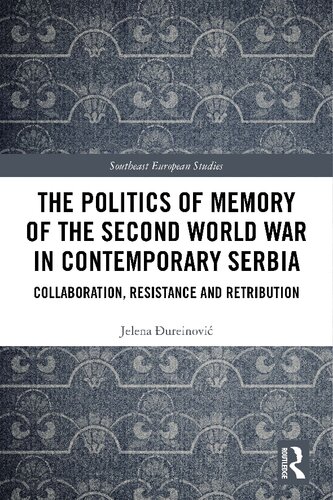 The Politics of Memory of the Second World War in Contemporary Serbia: Collaboration, Resistance and Retribution
