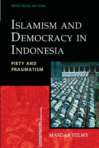 Islamism and Democracy in Indonesia : Piety and Pragmatism